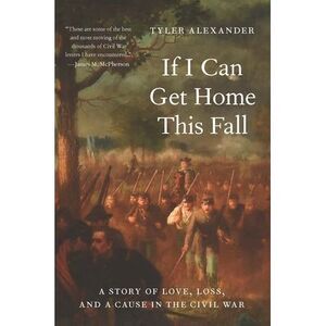 If I Can Get Home This Fall: A Story of Love, Loss, and a Cause in the Civil War